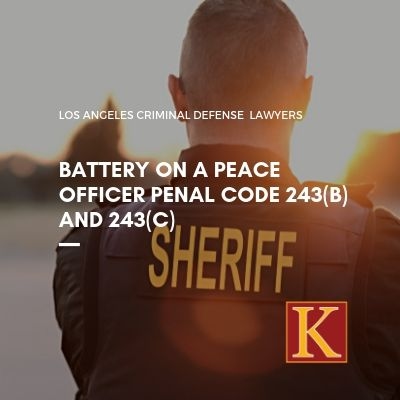 Battery on a Peace Officer Penal Code 243(b) and 243(c)