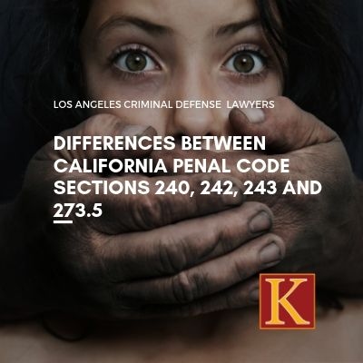 Differences Between California Penal Code 240, 242, 243 and 273.5