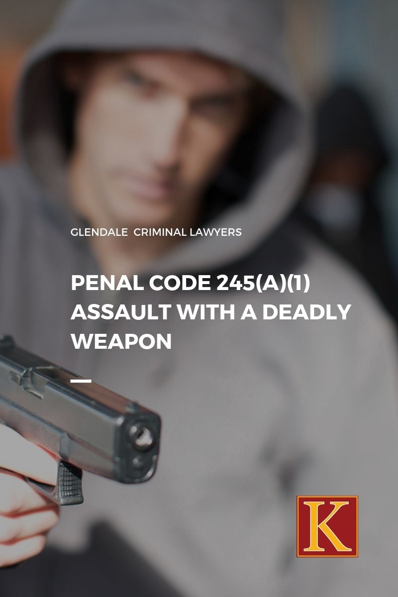 Penal Code 245(a)(1) Assault with a Deadly Weapon