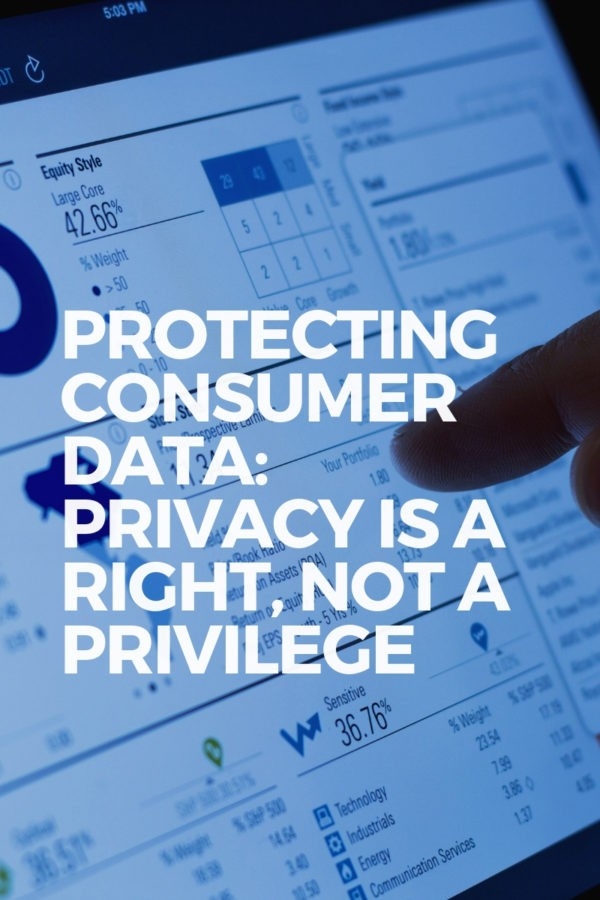Protecting Consumer Data: Privacy is a Right, Not a Privilege
