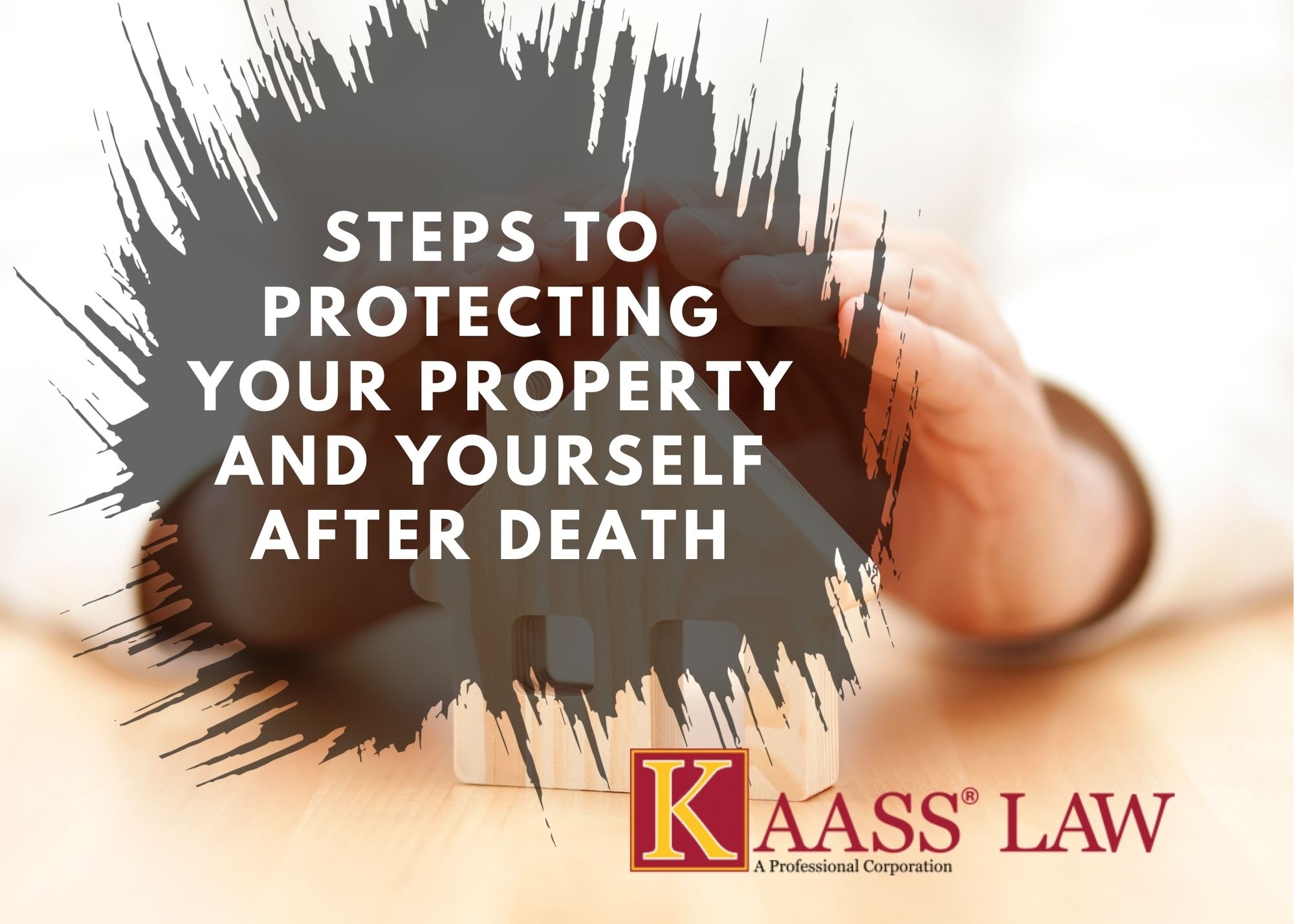 Steps to Protecting your Property and Yourself after Death
