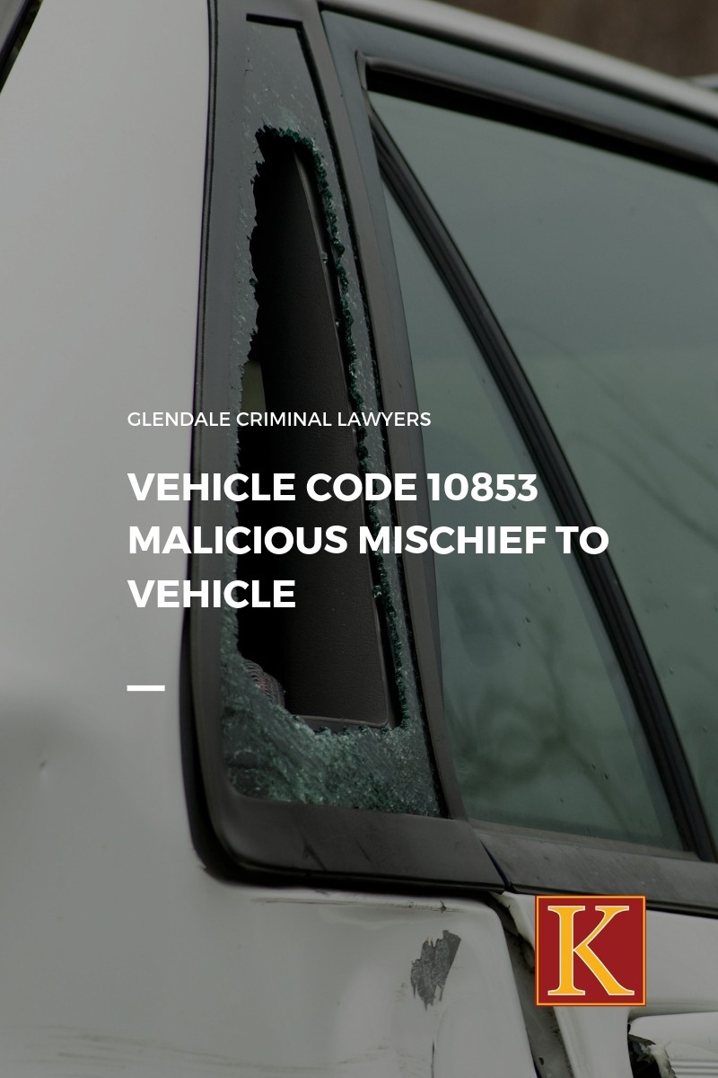 Vehicle Code 10853 Malicious Mischief to Vehicle