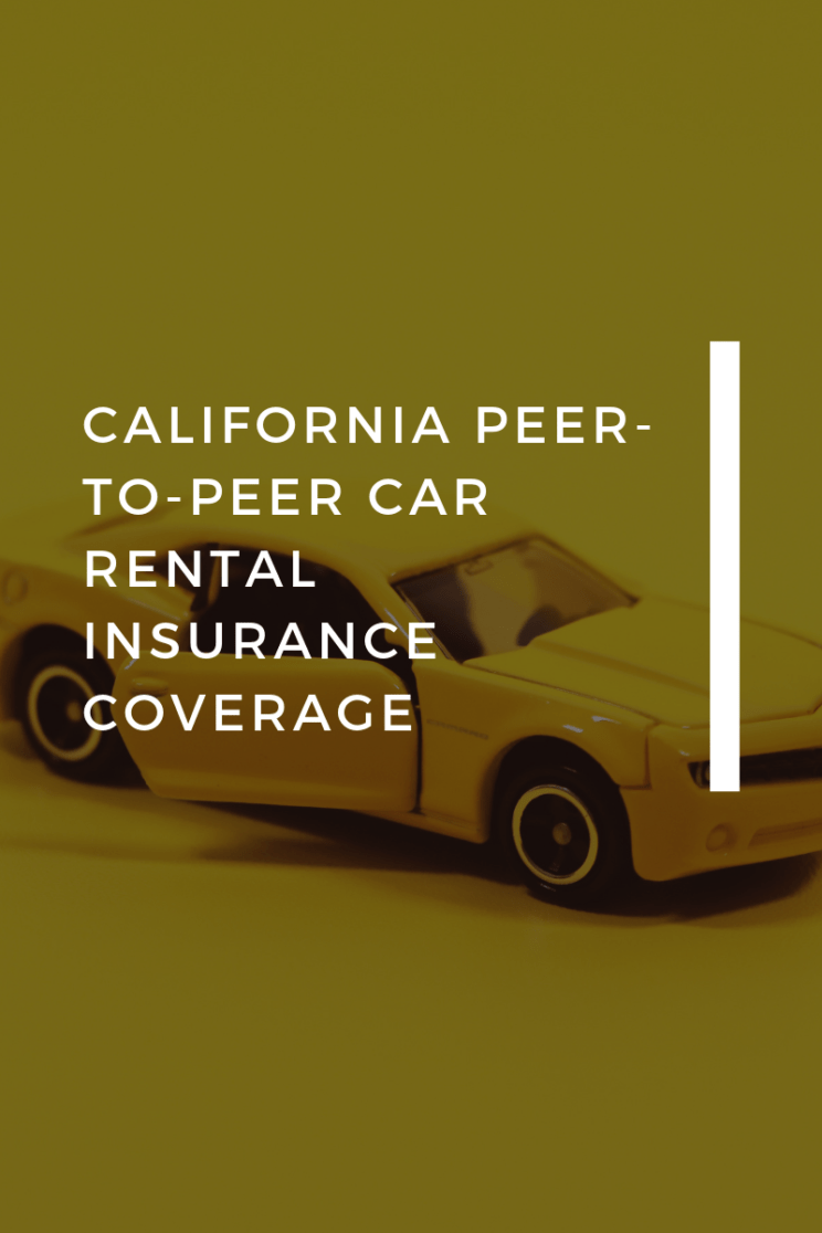 CALIFORNIA PEER-TO-PEER CAR RENTAL INSURANCE COVERAGE