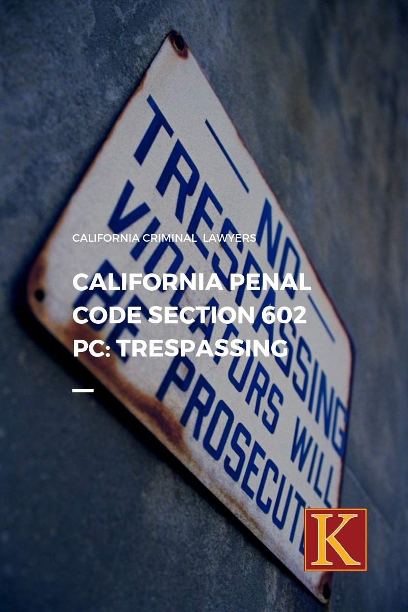 California Penal Code Section 602 PC Trespassing KAASS LAW