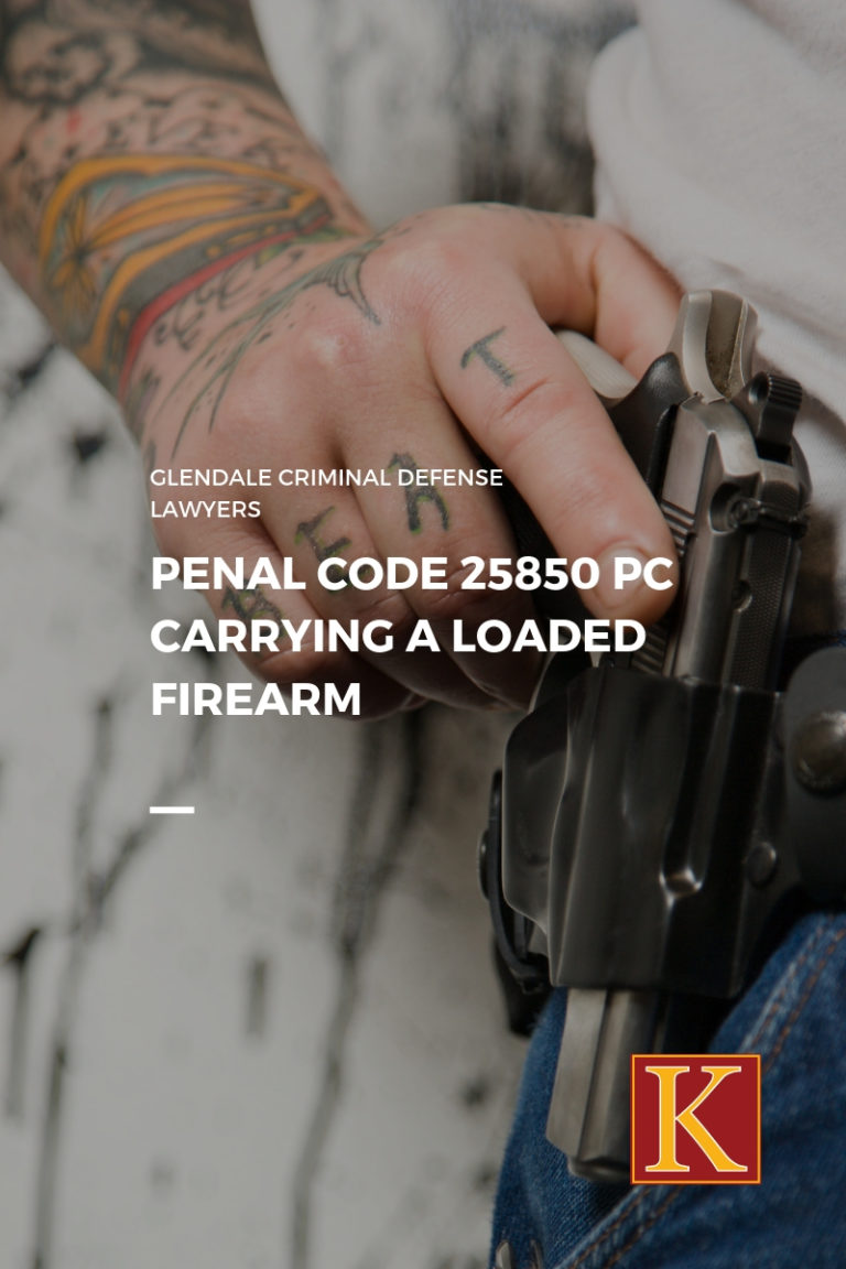 Penal Code 25850 PC Carrying a Loaded Firearm KAASS LAW