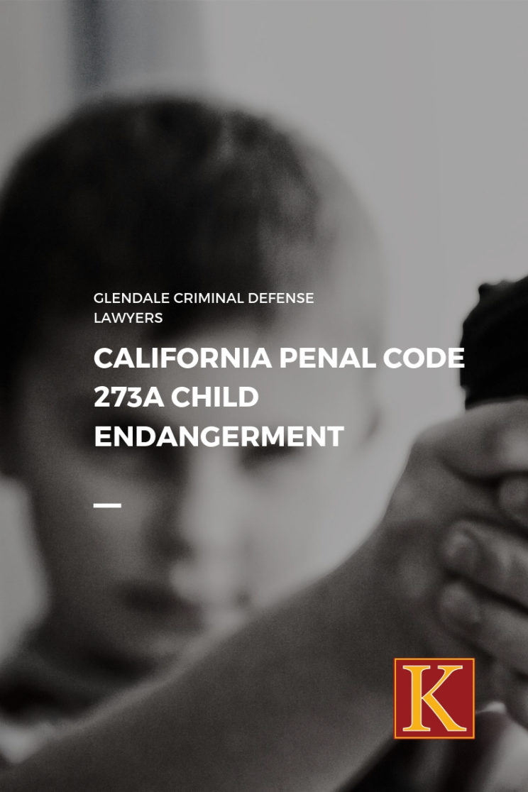 California Penal Code 273a Child Endangerment