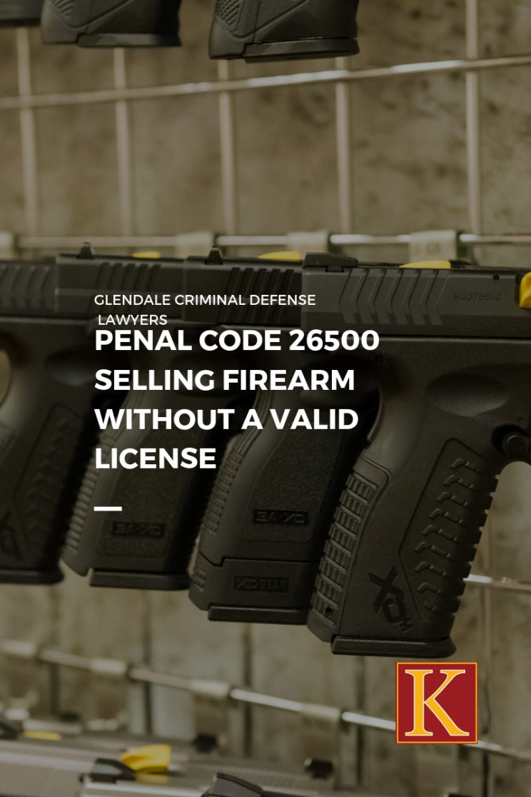 Penal Code 26500 Selling Firearm without a Valid License