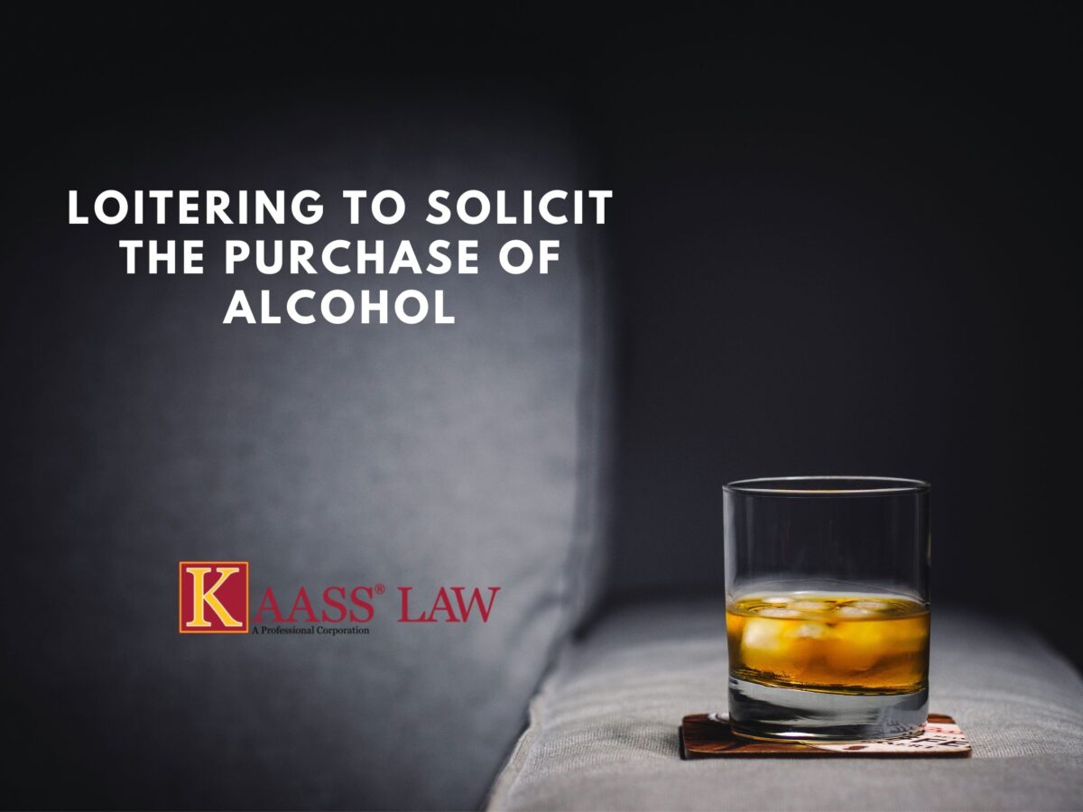 Loitering to Solicit the Purchase of Alcohol PC 303 KAASS LAW