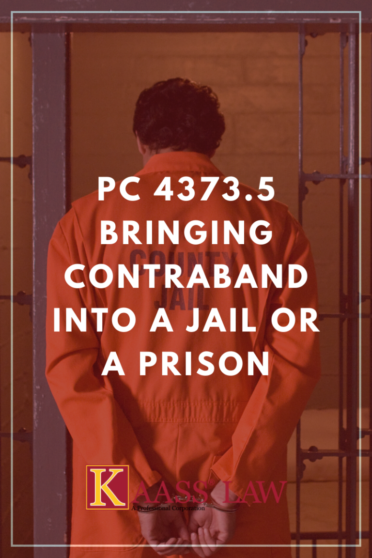 Penal Code 4373.5 Bringing Contraband Into a Jail or a Prison KAASS LAW