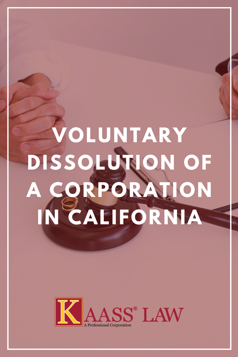 Voluntary Dissolution of a Corporation in California KAASS LAW