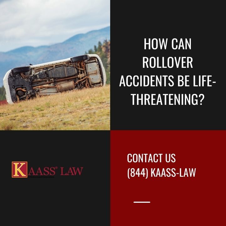 How Can Rollover Accidents Be LifeThreatening? KAASS LAW